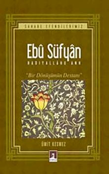 Ebu Süfyan (r.a) & Bir Dönüşümün Destanı