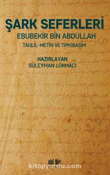 Şark Seferleri & Tahlil-Metin-Tıpkıbasım - Ebubekir Bin Abdullah