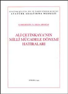 Ali Çetinkaya'nın Milli Mücadele Dönemi Hatıraları & Cumhuriyetin 70. Yılına Armağan