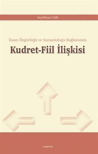 Kudret-Fiil İlişkisi & İnsan Özgürlüğü ve Sorumluluğu Bağlamında