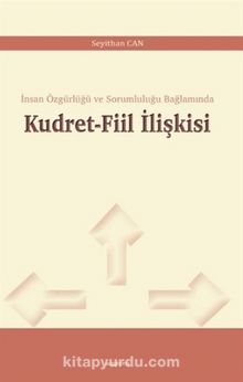 Kudret-Fiil İlişkisi & İnsan Özgürlüğü ve Sorumluluğu Bağlamında - Seyithan Can
