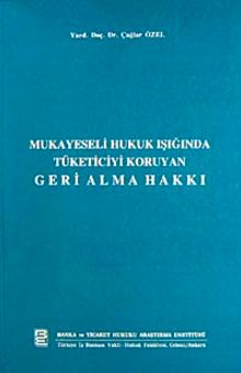 Mukayeseli Hukuk Işığında Tüketiciyi Koruyan Geri Alma Hakkı