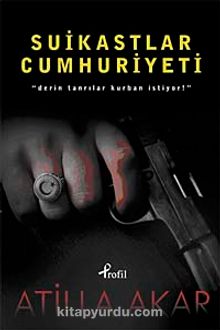 Suikastlar Cumhuriyeti & Derin Tanrılar Kurban İstiyor! - Atilla Akar
