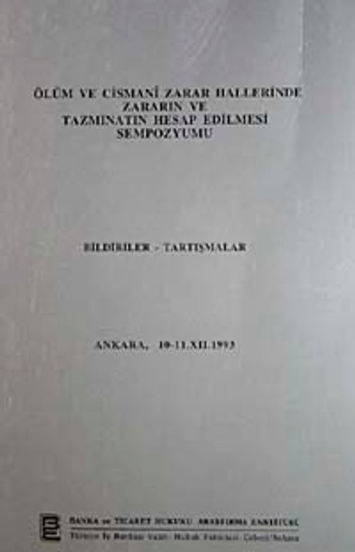 Ölüm ve Cismani Zarar Hallerinde Zararın ve Tazminatın Hesap Edilmesi Sempozyumu & Bildiriler Tartışmalar