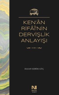 Ken'an Rifai'nin Dervişlik Anlayışı & Meşkure Sargut'un Sohbet Defterlerinde Ken'an Rifai'nin Dervişlik Anlayışı