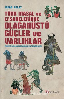 Türk Masal ve Efsanelerinde Olağanüstü Güçler ve Varlıklar & Türkiye Sahasının Demonoloji ve Diabolojisi - Dr. İrfan Polat