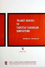 Ticaret Hukuku ve Yargıtay Kararları Sempozyumu & Bildiriler Tartışmalar X 9 Nisan 1993