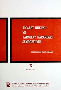 Ticaret Hukuku ve Yargıtay Kararları Sempozyumu & Bildiriler Tartışmalar X 9 Nisan 1993