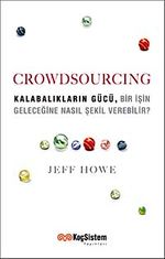 Crowdsourcing & Kalabalıkların Gücü Bir İşin Geleceğine Nasıl Şekil Verebilir?
