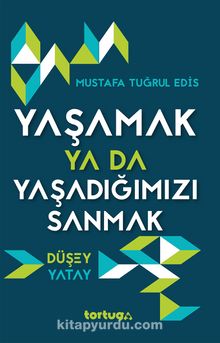 Yaşamak ya da Yaşadığımızı Sanmak & Düşey Yatay - Mustafa Tuğrul Edis