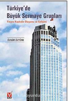 Türkiye'de Büyük Sermaye Grupları & Finans Kapitalin Oluşumu ve Gelişimi