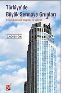 Türkiye'de Büyük Sermaye Grupları & Finans Kapitalin Oluşumu ve Gelişimi