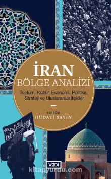 İran Bölge Analizi & Toplum, Kültür, Ekonomi, Politika, Strateji ve Uluslararası İlişkiler