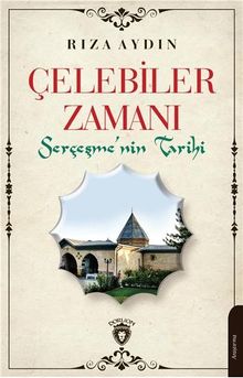 Çelebiler Zamanı & Serçeşmenin Tarihi