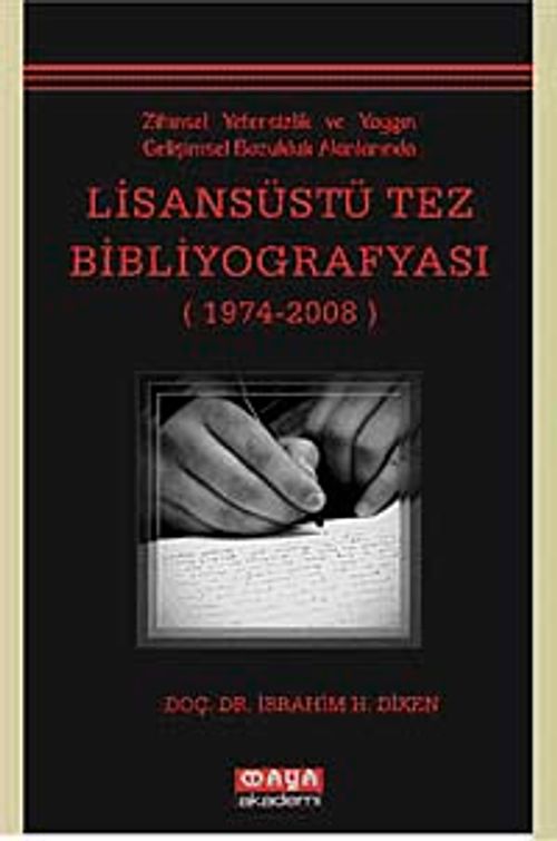 Zihinsel Yetersizlik ve Yaygın Gelişimsel Bozukluk Alanlarında Lisansüstü Tez Bibliyografyası (1974-2008)