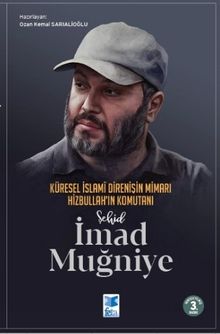 Şehid İmad Muğniye & Küresel İslami Direnişin Mimarı Hizbullah'ın Komutanı