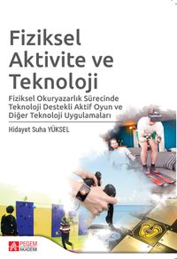Fiziksel Aktivite ve Teknoloji & Fiziksel Okuryazarlık Sürecinde Teknoloji Destekli Aktif Oyun ve Diğer Teknoloji Uygulamaları
