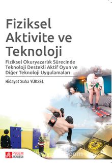 Fiziksel Aktivite ve Teknoloji & Fiziksel Okuryazarlık Sürecinde Teknoloji Destekli Aktif Oyun ve Diğer Teknoloji Uygulamaları - Hidayet Suha Yüksel