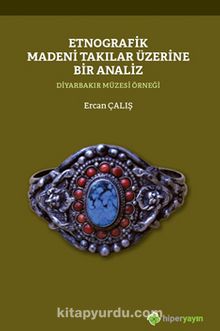 Etnografik Madeni Takılar Üzerine Bir Analiz 	Diyarbakır Müzesi Örneği