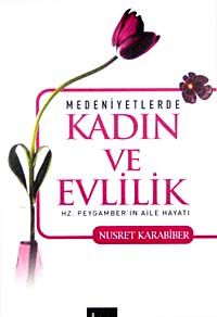Medeniyetlerde Kadın ve Evlilik & Hz. Peygamber'in Aile Hayatı