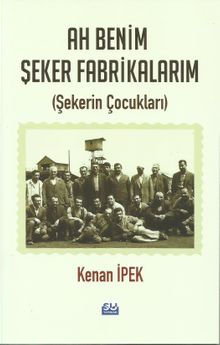 Ah Benim Şeker Fabrikalarım 