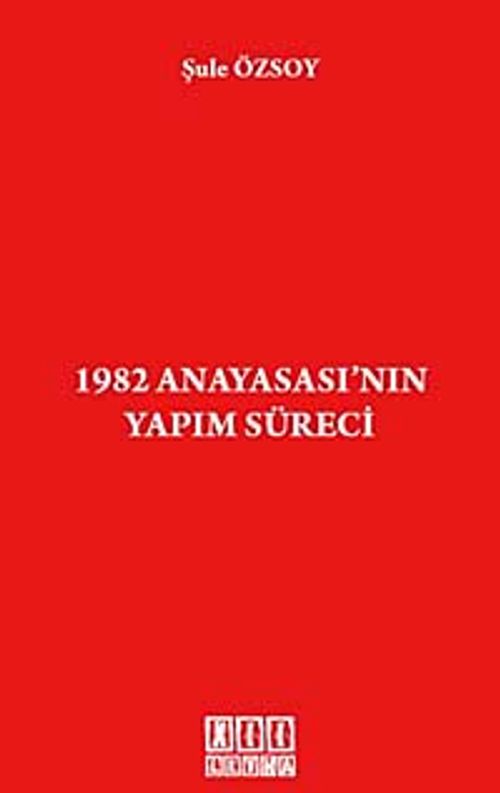 1982 Anayasası'nın Yapım Süreci (Şule Özsoy) Fiyatı, Yorumları