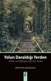 Yolun Daraldığı Yerden & Kültür ve Edebiyat Üzerine Yazılar