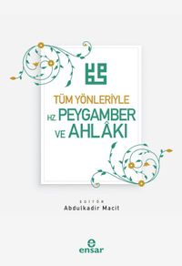 Tüm Yönleriyle  Hz. Peygamber ve Ahlakı 