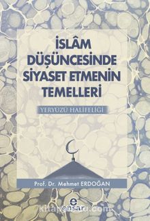 İslam Düşüncesinde Siyaset Etmenin Temelleri Yeryüzü Halifeliği - Prof.Dr. Mehmet Erdoğan