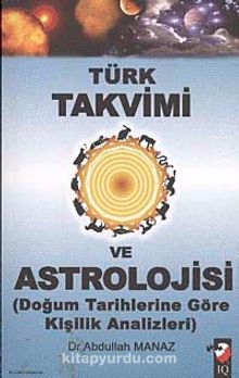 Türk Takvimi ve Astrolojisi & Doğum Tarihlerine Göre Kişilik Analizleri - Abdullah Manaz