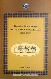Haneden Ticarethaneye Batı Anadolu Halıcılığı (1839-1935) (5-B-1)