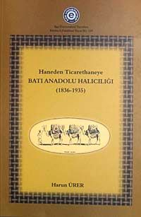 Haneden Ticarethaneye Batı Anadolu Halıcılığı (1839-1935) (5-B-1)