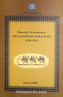 Haneden Ticarethaneye Batı Anadolu Halıcılığı (1839-1935) (5-B-1) - Harun Ürer