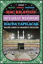 Hac Kılavuzu Seyahat rehberi & hacda Yapılacak Salih Amel ve Makbul Dualar