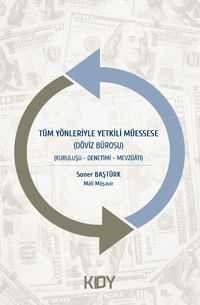 Tüm Yönleriyle Yetkili Müessese & Döviz Bürosu - Kuruluşu-Denetimi-Mevzuatı