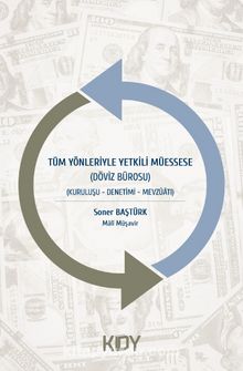 Tüm Yönleriyle Yetkili Müessese & Döviz Bürosu - Kuruluşu-Denetimi-Mevzuatı - Soner Baştürk