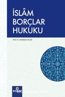 İslam Borçlar Hukuku - Prof. Dr. Abdullah Çolak