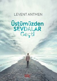 Üstümüzden  Sevdalar Geçti