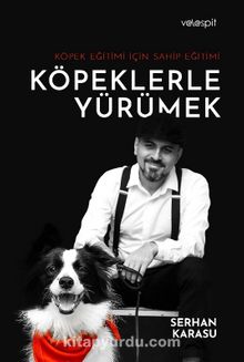 Köpeklerle Yürümek & Köpek Eğitimi İçin Sahip Eğitim - Serhan Karasu
