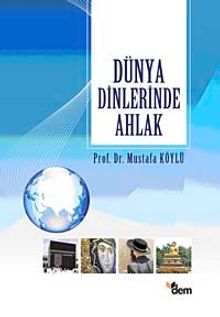 Dünya Dinlerinde Ahlak - Mustafa Köylü