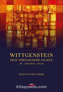 Wittgenstein Dilin Yörüngesinde Felsefe dil-gerçeklik-anlam - Hüseyin Subhi Erdem