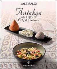 Antakya Antioch & City-Cuisine (İngilizce)