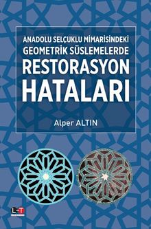 Anadolu Selçuklu Mimarisindeki Geometrik Süslemelerde Restorasyon Hataları