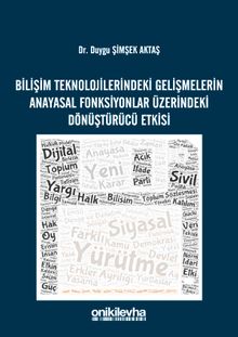 Bilişim Teknolojilerindeki Gelişmelerin Anayasal Fonksiyonlar Üzerindeki Dönüştürücü Etkisi