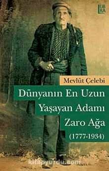 Dünyanın En Uzun Yaşayan Adamı: Zaro Ağa (1777 - 1934) - Mevlüt Çelebi