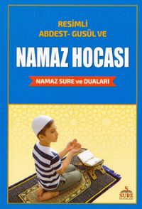 Resimli Namaz Hocası & Abdest Gusül ve Namaz Sure ve Duaları İle Birlikte 