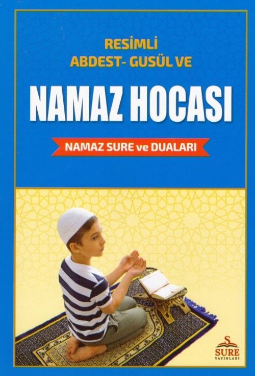 Resimli Namaz Hocası & Abdest Gusül ve Namaz Sure ve Duaları İle Birlikte 