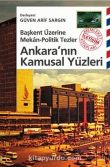 Ankara'nın Kamusal Yüzleri Başkent Üzerine Mekan-Politik Tezler - Bilinmeyen Yazar