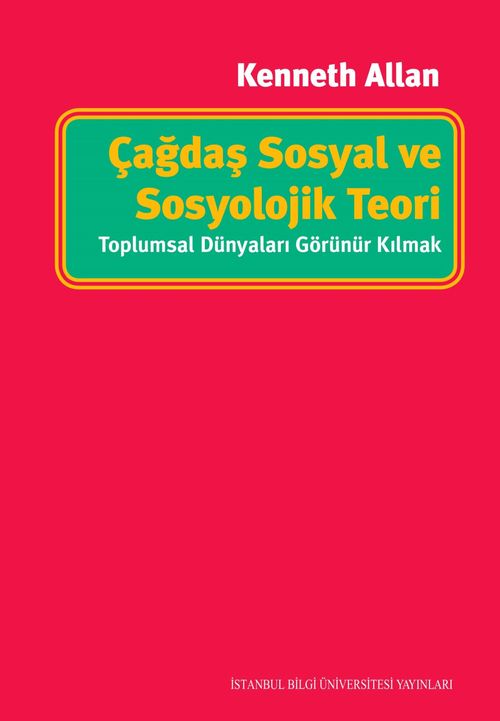 Çağdaş Sosyal ve Sosyolojik Teori: Toplumsal Dünyaları Görünür Kılmak