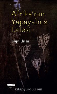 Afrika’nın Yapayalnız Lalesi - Engin Elman